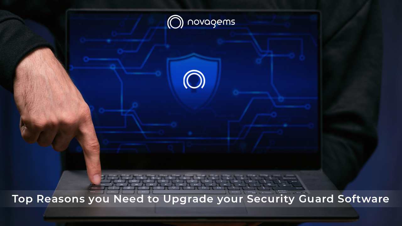 Top Reasons you Need to Upgrade your Security Guard Software